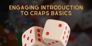 Engaging Introduction to Craps Basics